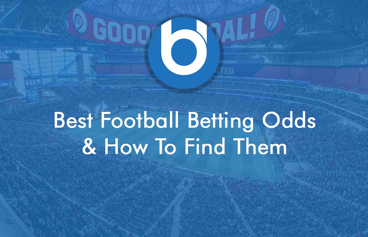 Best Football Betting Odds & How To Find Them - Betdico